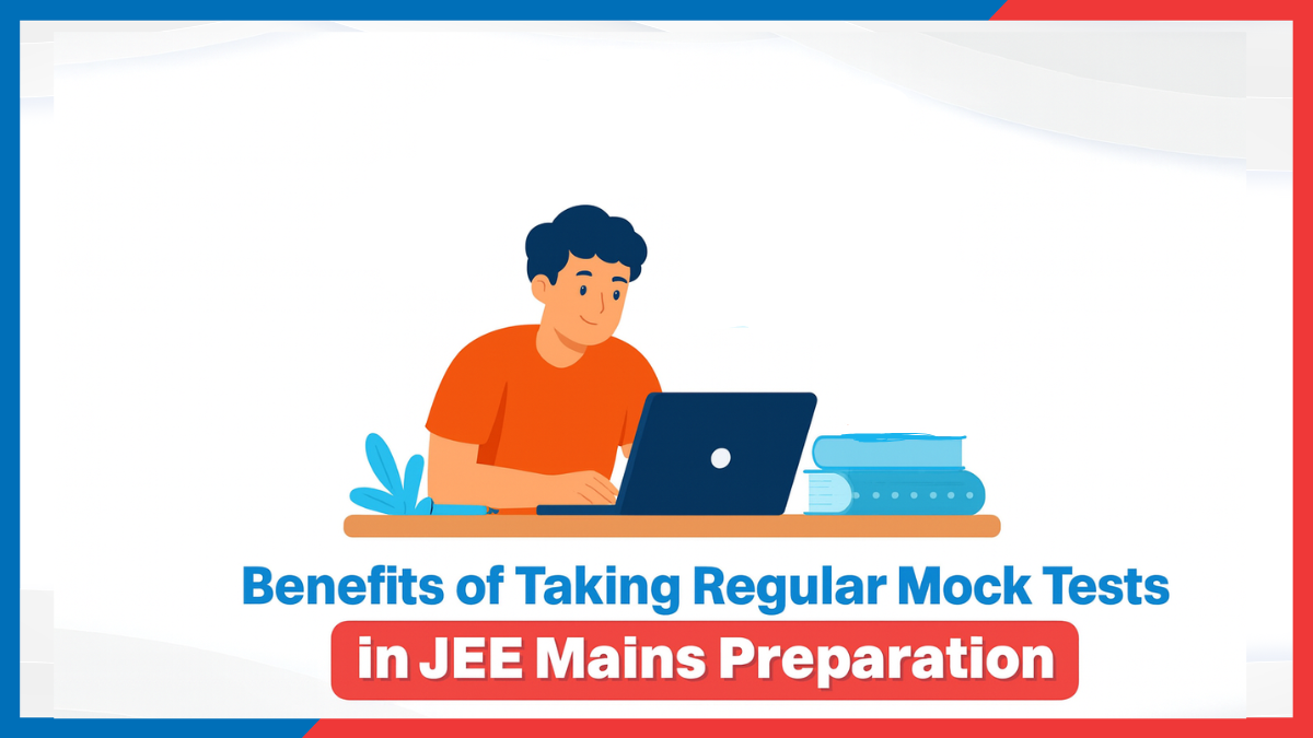 Benefits of Taking Regular Mock Tests in JEE Mains Preparation.png